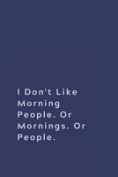 I Don't Like Morning People. Or Mornings. Or People.: Lined notebook 167431762X Book Cover