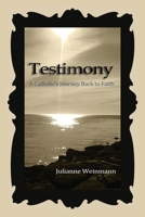 Testimony, A Catholic's Journey Back to Faith 0359845746 Book Cover