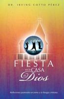 Fiesta En La Casa de Dios: Reflexiones Pastorales En Torno a la Liturgia Cristiana 1490978119 Book Cover