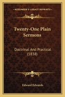 Twenty-One Plain Sermons: Doctrinal And Practical 110451589X Book Cover
