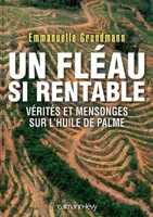 Un fléau si rentable: Vérités et mensonges sur l'huile de palme 2702144454 Book Cover