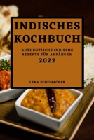Indisches Kochbuch 2022: Authentische Indische Rezepte Für Anfänger 1803504331 Book Cover