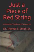 Just a Piece of Red String: Antebellum Voodoo and Vengeance 1987764463 Book Cover