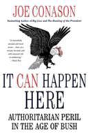 It Can Happen Here: Authoritarian Peril in the Age of Bush 0312356056 Book Cover