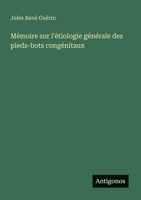 Mémoire sur l'ètiologie générale des pieds-bots congénitaux (French Edition) 3385093325 Book Cover