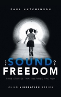 Sound of Freedom : The True Story Behind the Blockbuster Film 1960346237 Book Cover