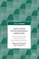 Legalising Mitochondrial Donation: Enacting Ethical Futures in UK Biomedical Politics 3319746448 Book Cover