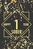 Happy 1 Year Sober: Lined Journal / Notebook / Diary - 1st Year of Sobriety - Fun Practical Alternative to a Card - Sobriety Gifts For Men And Women Who Are 1 yr Sober - Golden Design 1076655580 Book Cover