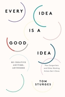 Every Idea Is a Good Idea: A Musician's Guide to Unlocking Your Creativity 0399166033 Book Cover