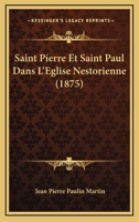 Saint Pierre Et Saint Paul Dans L'Eglise Nestorienne (1875) 116025026X Book Cover