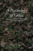 A Psychology of Grace: How grace heals our relationships and emotional pain 0615942814 Book Cover