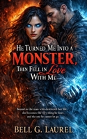 He Turned Me Into a Monster, Then Fell in Love With Me: Bound to the man who destroyed her life, she becomes the very thing he fears and the one he cannot let go. B0GY65BZYF Book Cover