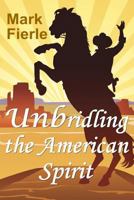 Unbridling the American Spirit: The Building Blocks of a Meaningful Life 0984687254 Book Cover