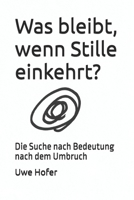Was bleibt, wenn Stille einkehrt?: Die Suche nach Bedeutung nach dem Umbruch (German Edition) B0DPSRQ29M Book Cover