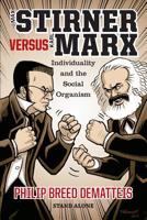 Max Stirner Versus Karl Marx: Individuality and the Social Organism (Stand Alone) 194368720X Book Cover