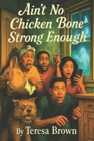 Ain’t No Chicken Bone Strong Enough: Hood Tales from the House That Wouldn’t Shut Up B0F9YW98VS Book Cover