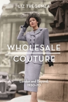 Wholesale Couture: London and Beyond, 1930-70 1350245860 Book Cover