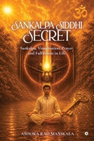 SANKALPA SIDDHI SECRET: Sankalpa, Visualisation, Prayer, and Fulfilment in Life B0H1X4YGTX Book Cover