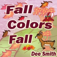 Fall Colors Fall: Fall Rhyming Picture Book for kids featuring Fall leaves and autumn celebration. Great for Fall storytimes and read alouds to preschoolers and kindergartners. 1977564011 Book Cover