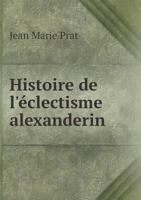 Histoire de L'Eclectisme Alexanderin 5518837712 Book Cover