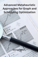 Advanced Metaheuristic Approaches for Graph and Scheduling Optimization 1962116611 Book Cover