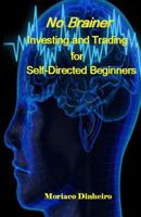 No Brainer Investing and Trading for Self-Directed Beginners 1977861474 Book Cover