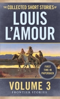 The Collected Short Stories of Louis L'Amour: Unabridged Selections from The Frontier Stories: Volume III 0553804529 Book Cover