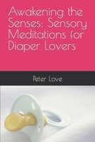 Awakening the Senses: Sensory Meditations for Diaper Lovers B0CRVV1K97 Book Cover