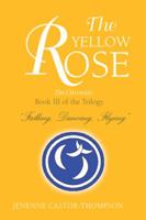 The Yellow Rose: Book III of the Trilogy ''Falling, Dancing, Flying'' 1483690768 Book Cover