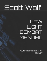 LOW LIGHT COMBAT MANUAL: GUNNER INTELLIGENCE AGENCY (GIA Files) B0FFH88W7G Book Cover