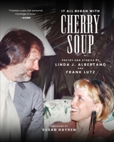 It All Began With Cherry Soup: Poetry and Stories by Linda J. Albertano and Frank Lutz 1884743129 Book Cover