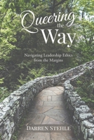 Queering the Way: Navigating Leadership Ethics from the Margins 0973882360 Book Cover