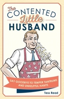The Contented Little Husband: Say Goodbye to Temper Tantrums and Unhelpful Habits 1782436030 Book Cover