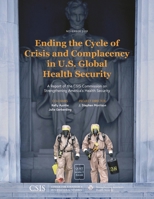 Ending the Cycle of Crisis and Complacency in U.S. Global Health Security: A Report of the CSIS Commission on Strengthening America's Health Security 1442281456 Book Cover