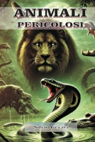 ANIMALI PERICOLOSI: ..che popolano la terra (Italian Edition) B0DV91J5BJ Book Cover