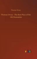 Thomas Otway - The Best Plays of the Old Dramatists 3732688194 Book Cover