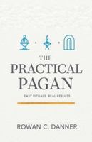 The Practical Pagan: Easy Rituals, Real Results B0G3MLTPHL Book Cover