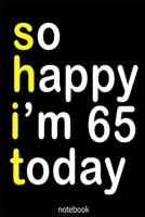 so happy i'm 65 today (shit): Lined Notebook / Journal Gift, 100 Pages, 6x9, Soft Cover, Matte Finish 1660592720 Book Cover