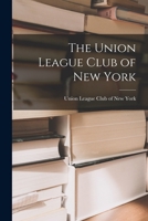 The Union League Club of New York 1015824692 Book Cover