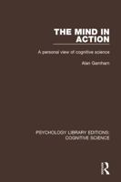 The Mind in Action: A Personal View of Cognitive Science 1138192031 Book Cover