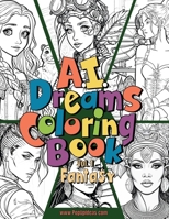 A.I. Dream Coloring Book: Fantasy B0BW2SXCK7 Book Cover