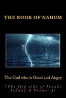 The God who is Good and Angry (The flip side of Jonah): Book of Nahum 1986289850 Book Cover