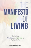 The Manifesto of Living: Building Wealth and Living a Fuller Life B0CD16WXNS Book Cover