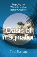 Oasis of Imagination: Engaging Our World Through a Better Creativity 178974475X Book Cover