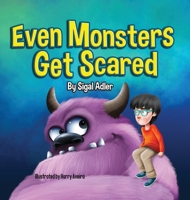 Even Monsters Get Scared: Help Kids Overcome their Fears (1) (Goodnight Monsters (Monsters Books for Kids)) 1947417398 Book Cover