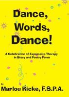 Dance, Words, Dance! A Celebration of Expressive Therapy in Story and Poetry Form 0979270421 Book Cover