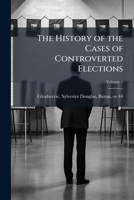 The history of the cases of controverted elections Volume 1 1173159169 Book Cover