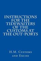 Instructions for the Tidewaiters of the Customs at the Out-Ports 1533502749 Book Cover