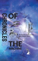 Chronicles of the Machine: Simulated conversations with Philip K. Dick 3758350808 Book Cover