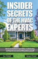 Insider Secrets of the HVAC Experts: How to Save Hundreds in Repair Bills by Troubleshooting and Fixing the Most Common HVAC Problems Yourself! 1541324641 Book Cover